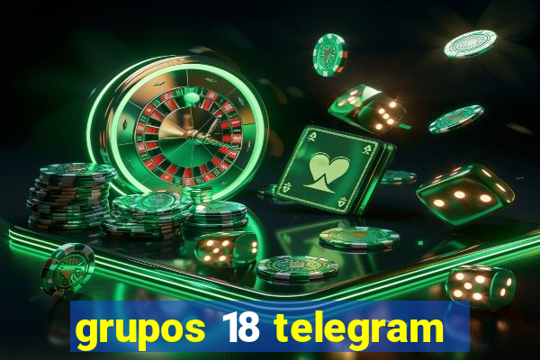 grupos 18 telegram