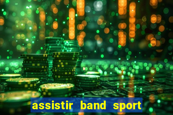 assistir band sport ao vivo