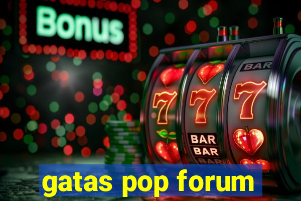 gatas pop forum