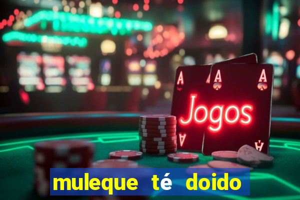 muleque té doido 4 filme completo dublado