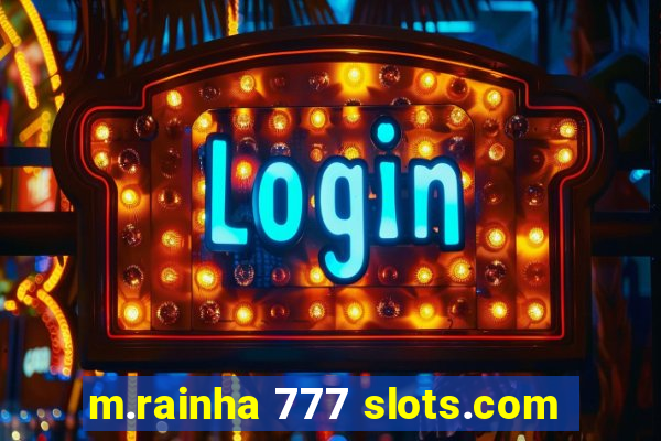 m.rainha 777 slots.com