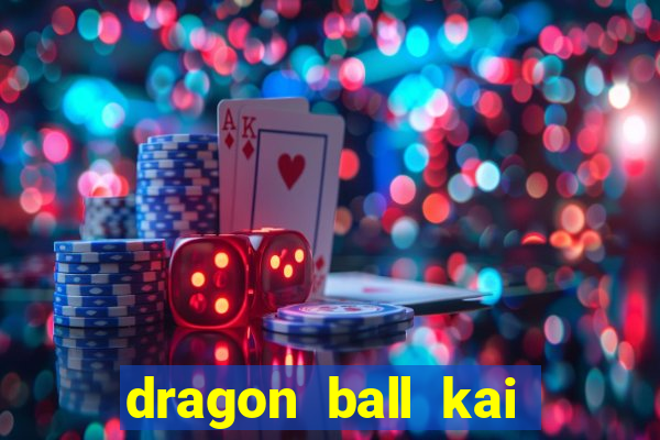 dragon ball kai dublado online