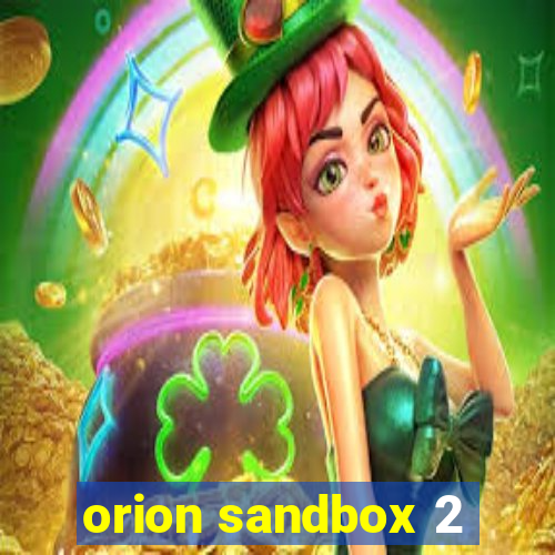 orion sandbox 2