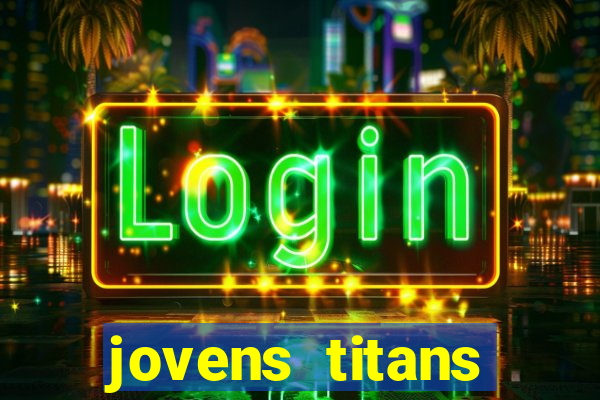 jovens titans cavando fortunas