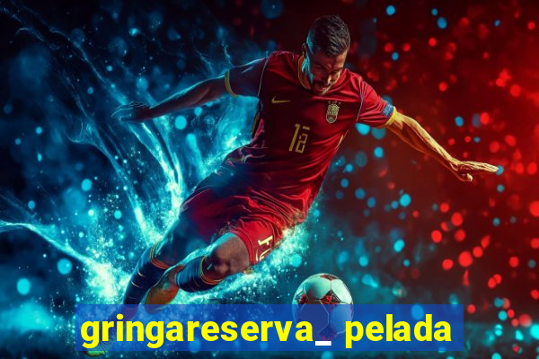 gringareserva_ pelada