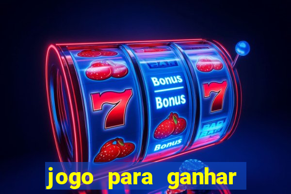 jogo para ganhar dinheiro gratis