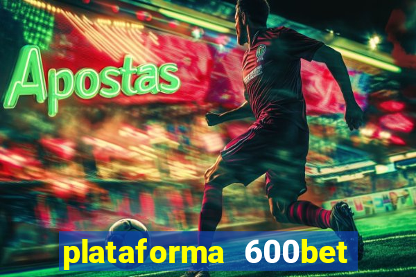 plataforma 600bet é confiável