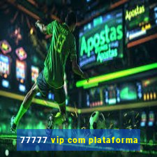 77777 vip com plataforma