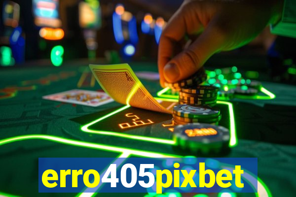 erro405pixbet