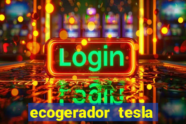 ecogerador tesla reclame aqui