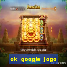 ok google jogo para ganhar dinheiro