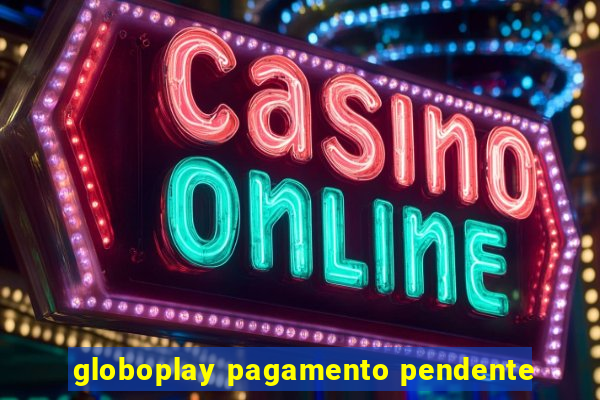 globoplay pagamento pendente