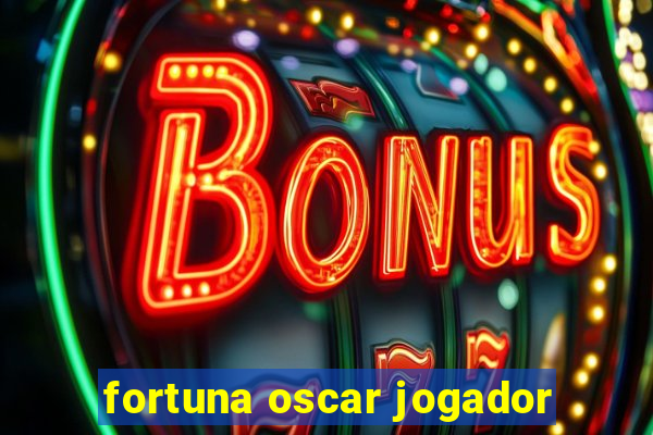 fortuna oscar jogador