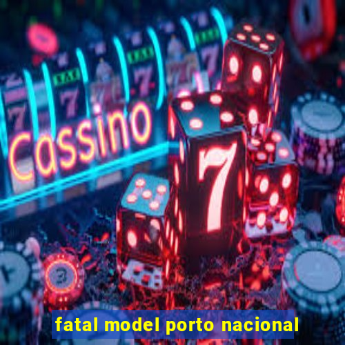 fatal model porto nacional