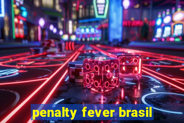 penalty fever brasil