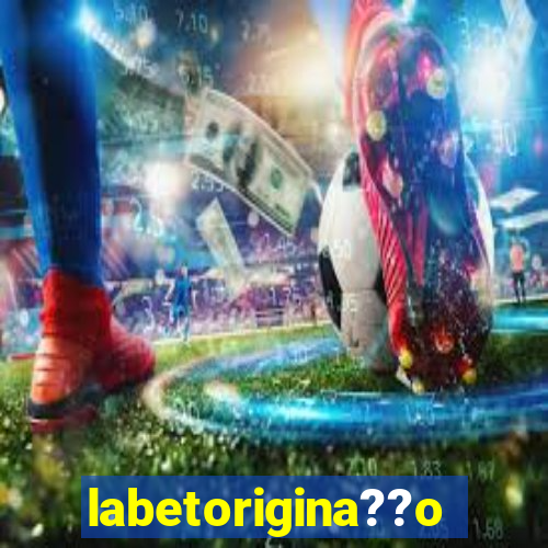 labetorigina??o